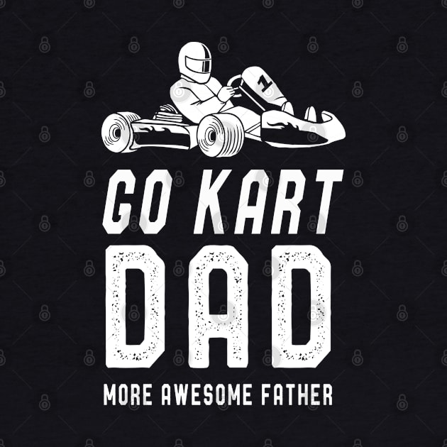 Go Kart Dad T-Shirt Fathers Day Funny Kart Dad Sayings Tee by kaza191